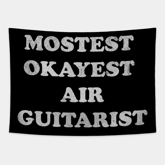 Mostest Okayest Air Guitarist – Funny Retro Typography Design Tapestry by DonWillisJrArt