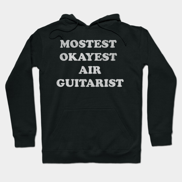 Mostest Okayest Air Guitarist – Funny Retro Typography Design Hoodie by DonWillisJrArt