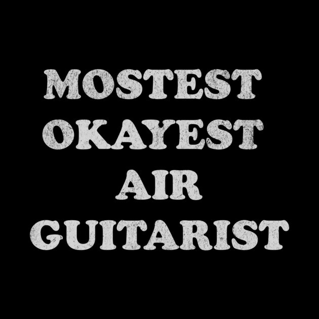 Mostest Okayest Air Guitarist – Funny Retro Typography Design by DonWillisJrArt