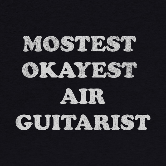 Mostest Okayest Air Guitarist – Funny Retro Typography Design by DonWillisJrArt