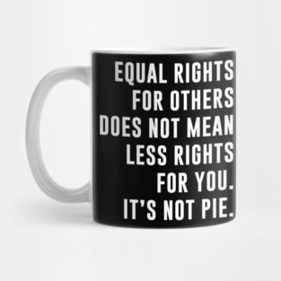 Equal Rights Is Not A Pie Mug