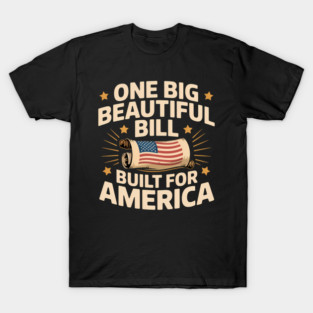 One Big Beautiful Bill Built For America Campaign T-Shirt