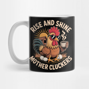 Rise And Shine Mother Cluckers Mug