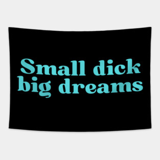 Small dick big dreams Tapestry