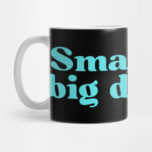 Small dick big dreams Mug
