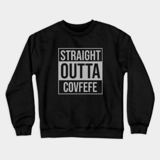 Straight Outta Covfefe Crewneck Sweatshirt