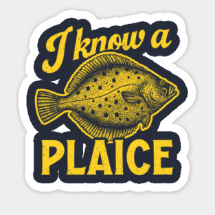 I Know A Plaice Sticker