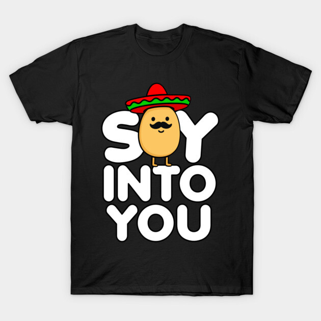 Soy Into You Cute Food Pun Design T-Shirt by belownormal