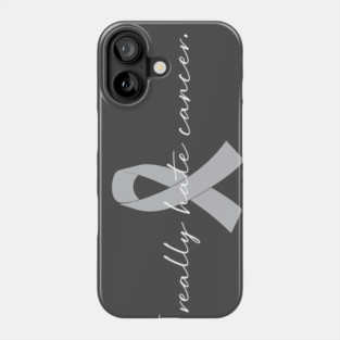 I Really Hate Cancer | GBM Brain Cancer Awareness Phone Case