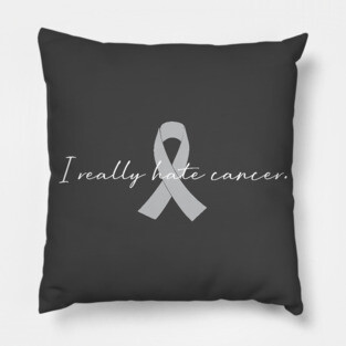 I Really Hate Cancer | GBM Brain Cancer Awareness Pillow