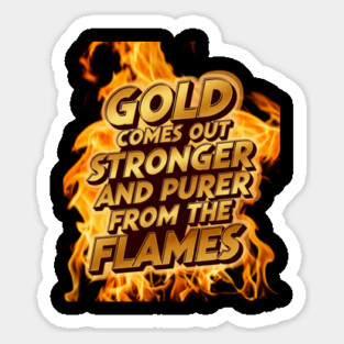 Gold Through the Flames Sticker