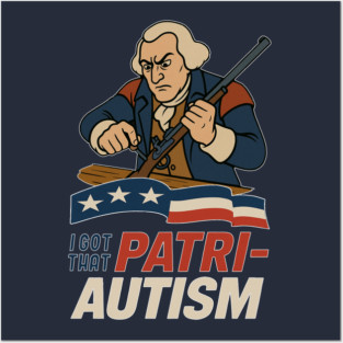 I Got that Patri-Autism Posters and Art