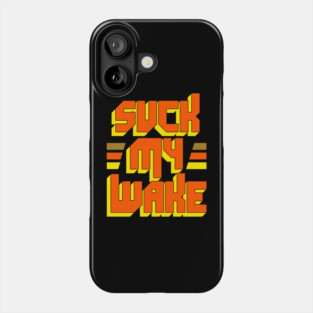 SUCK MY WAKE Jet Boat - Great Outdoors Movie Phone Case