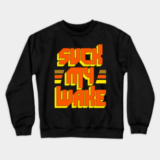 SUCK MY WAKE Jet Boat - Great Outdoors Movie Crewneck Sweatshirt