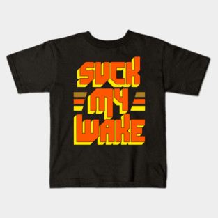 SUCK MY WAKE Jet Boat - Great Outdoors Movie Kids T-Shirt