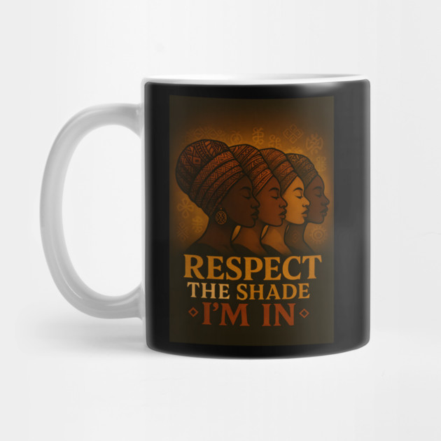 Respect The Shade I’M In by Roots In Royalty