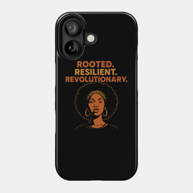 Rooted. Resilient. Revolutionary Phone Case by Roots In Royalty