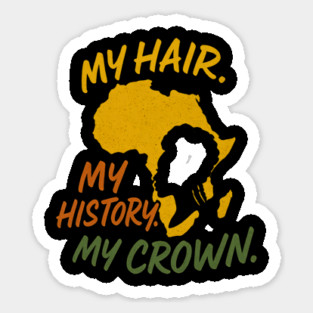 My Hair. My History. My Crown Sticker
