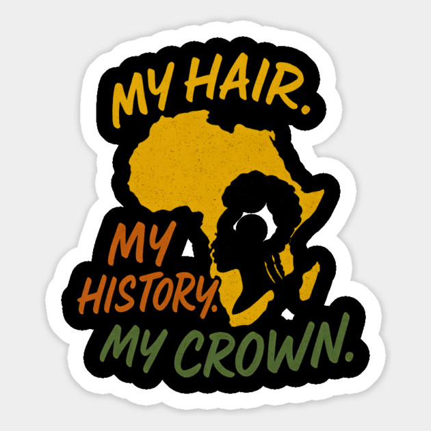 My Hair. My History. My Crown Magnet by Roots In Royalty