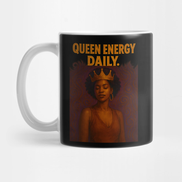 Queen Energy Daily by Roots In Royalty