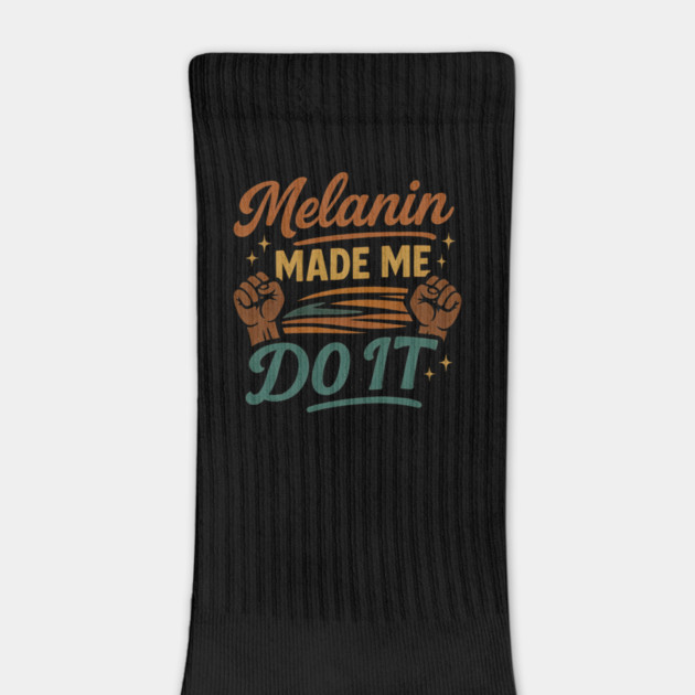 Melanin Made Me Do It by Roots In Royalty