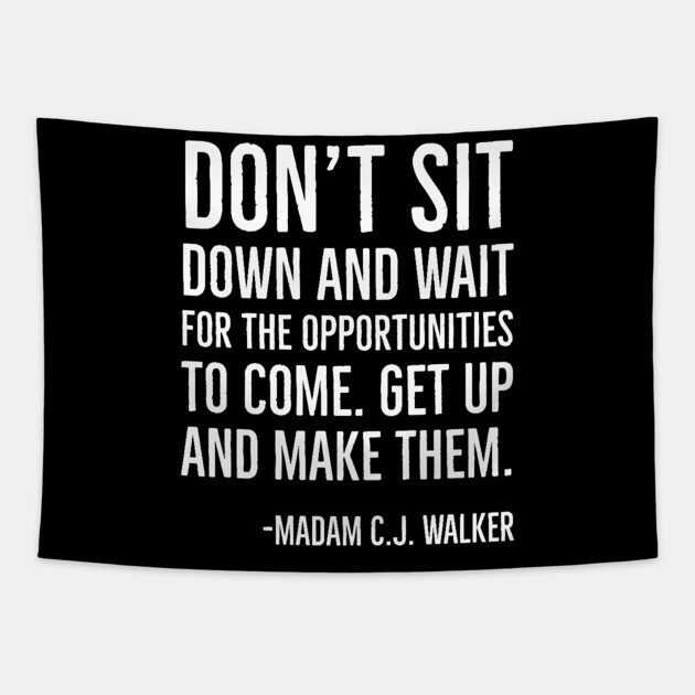 Don’t sit down and wait for the opportunities, Madam C.J. Walker,Black History Quote Tapestry by UrbanLifeApparel