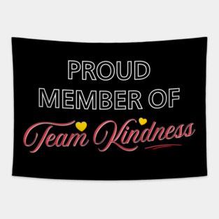 Proud Member of Team Kindness - Dark Tapestry