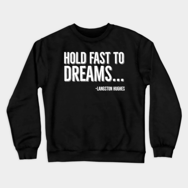 Hold Fast To Dreams, Langston Hughes, Black History, Quote Crewneck Sweatshirt by UrbanLifeApparel