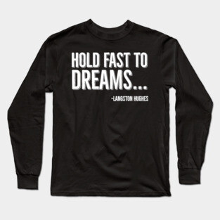 Hold Fast To Dreams, Langston Hughes, Black History, Quote Long Sleeve T-Shirt