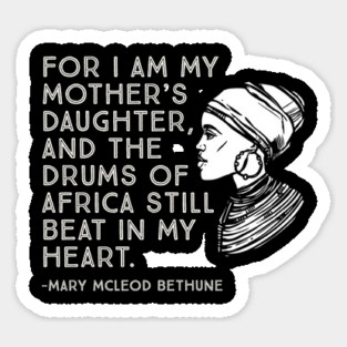 The Drums of Africa Still Beat In My Heart, Mary Mcleod Bethune, Black History Quote Sticker