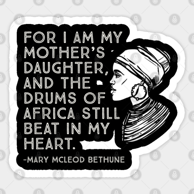 The Drums of Africa Still Beat In My Heart, Mary Mcleod Bethune, Black History Quote Sticker by UrbanLifeApparel