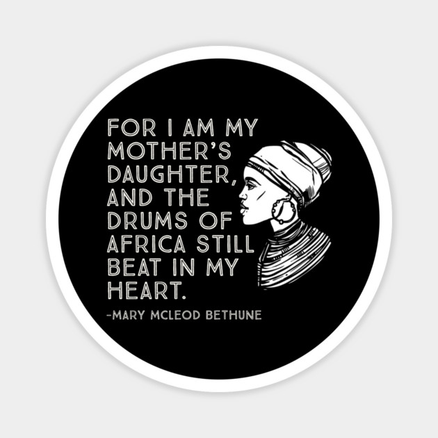 The Drums of Africa Still Beat In My Heart, Mary Mcleod Bethune, Black History Quote Magnet by UrbanLifeApparel