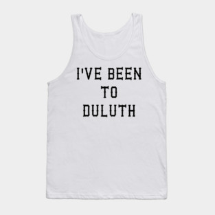 I've Been To Duluth - Great Outdoors Movie Tank Top