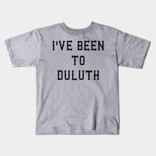 I've Been To Duluth - Great Outdoors Movie Kids T-Shirt
