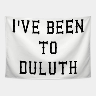 I've Been To Duluth - Great Outdoors Movie Tapestry