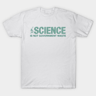 Science Is Not Government Waste - Anti-Trump Big Beautiful Ugly Bill - Support NIH NSF CDC NOAA Research T-Shirt