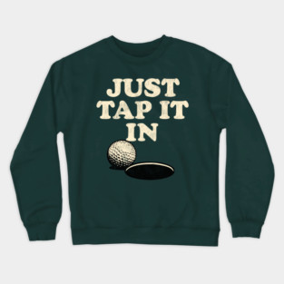 Just Tap It In Funny Golf Crewneck Sweatshirt