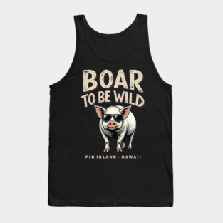 Boar To Be Wild on Pig Island, Hawaii Tank Top