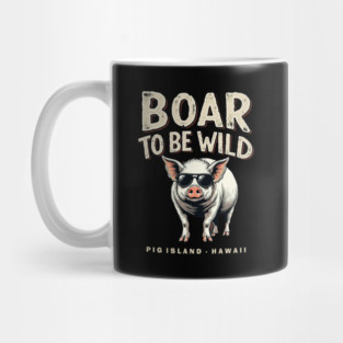 Boar To Be Wild on Pig Island, Hawaii Mug