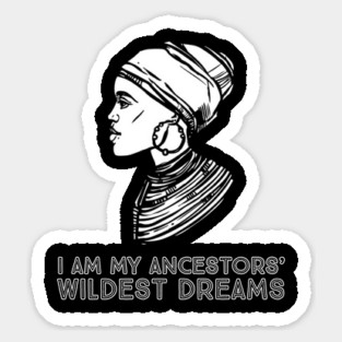 I Am My Ancestors' Wildest Dreams, African Woman, Black History, Quote Sticker