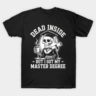 Dead Inside But I Got Master Degree Survivor Graduation Day T-Shirt