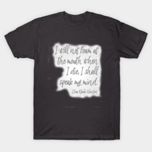 Zora Neale Hurston Quote - I Shall Speak My Mind T-Shirt
