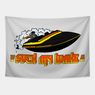 SUCK MY WAKE V-Drive Jet Boat - Great Outdoors Movie Tapestry