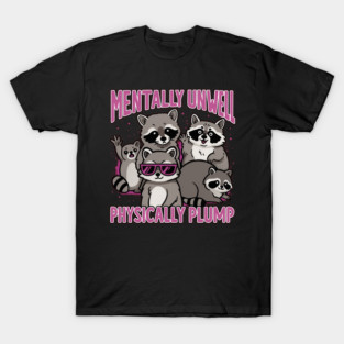 Funny Raccoon Meme – Mentally Unwell Physically Plump 90s Retro T-Shirt