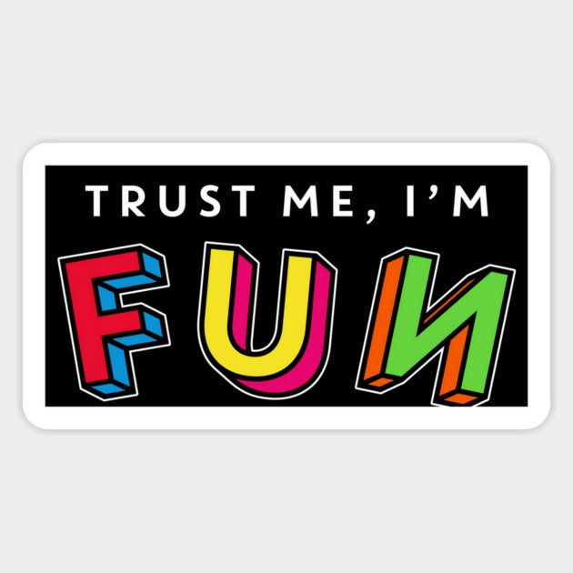 Trust Me, I'm Fun Magnet by rt-shirts