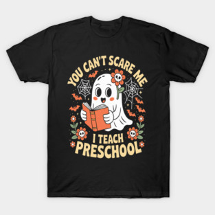 You Can't Scare Me I Teach Preschool T-Shirt