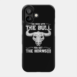 You Mess with the Bull, You Get the Horns! Phone Case