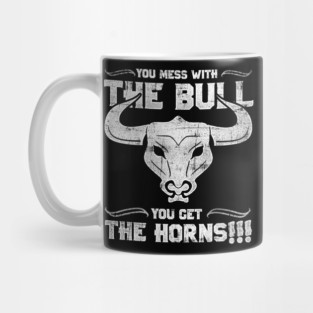 You Mess with the Bull, You Get the Horns! Mug