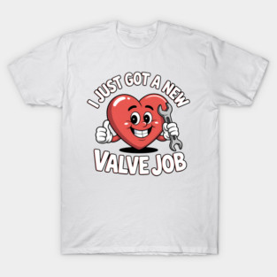 I Just Got A New Valve Job Open Heart Surgery T-Shirt
