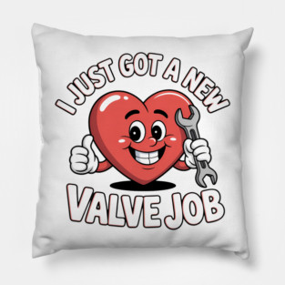 I Just Got A New Valve Job Open Heart Surgery Pillow